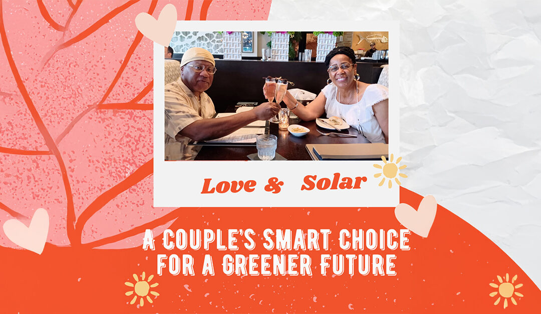 Love, Savings, and a Greener Future: How One Couple Made the Switch to Solar